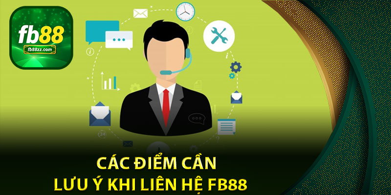 Các điểm cần lưu ý khi liên hệ FB88