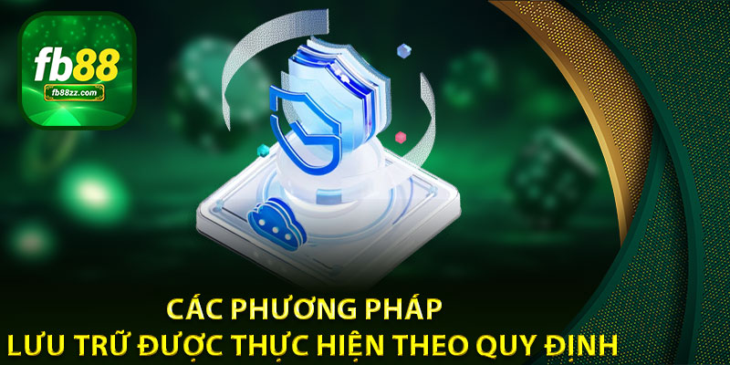Các phương pháp lưu trữ được thực hiện theo quy định