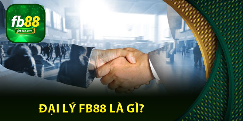 Đại lý FB88 là gì?