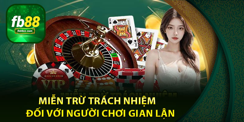 Miễn trừ trách nhiệm đối với người chơi thực hiện hành vi gian lận