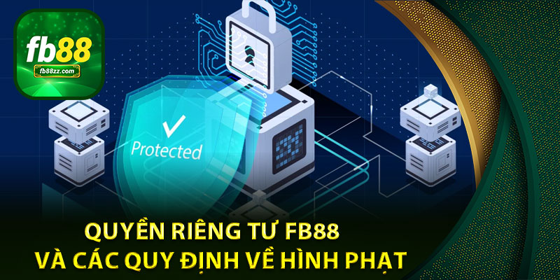Quyền riêng tư FB88 và các quy định về hình phạt