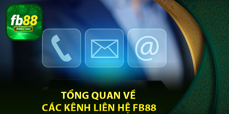 Tổng quan về các kênh liên hệ FB88
